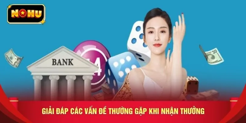 Giải đáp các vấn đề thường gặp khi nhận thưởng 